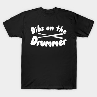 Dibs on the Drummer T-Shirt